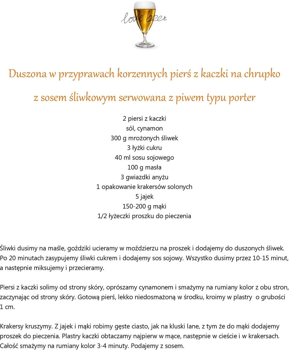 duszonych śliwek. Po 20 minutach zasypujemy śliwki cukrem i dodajemy sos sojowy. Wszystko dusimy przez 10-15 minut, a następnie miksujemy i przecieramy.
