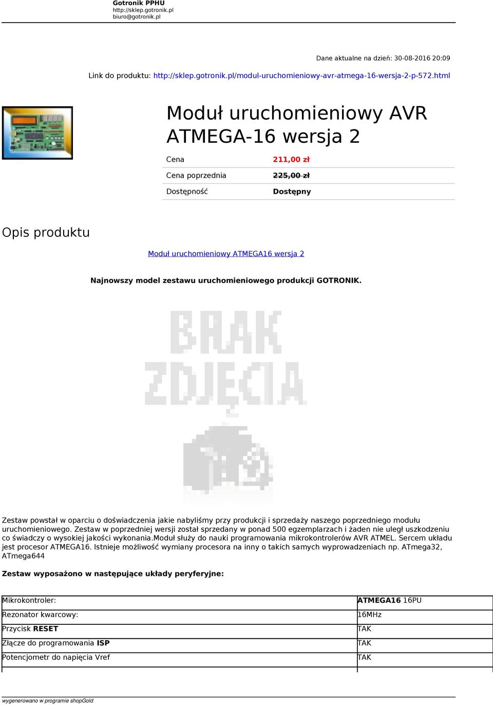 uruchomieniowego produkcji GOTRONIK. Zestaw powstał w oparciu o doświadczenia jakie nabyliśmy przy produkcji i sprzedaży naszego poprzedniego modułu uruchomieniowego.