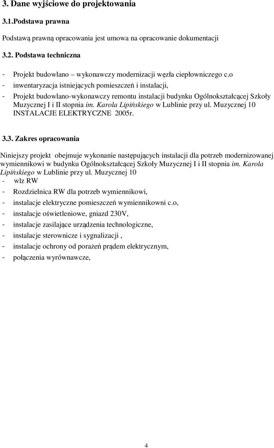 o - inwentaryzacja istniejących pomieszczeń i instalacji, - Projekt budowlano-wykonawczy remontu instalacji budynku Ogólnokształcącej Szkoły Muzycznej I i II stopnia im.