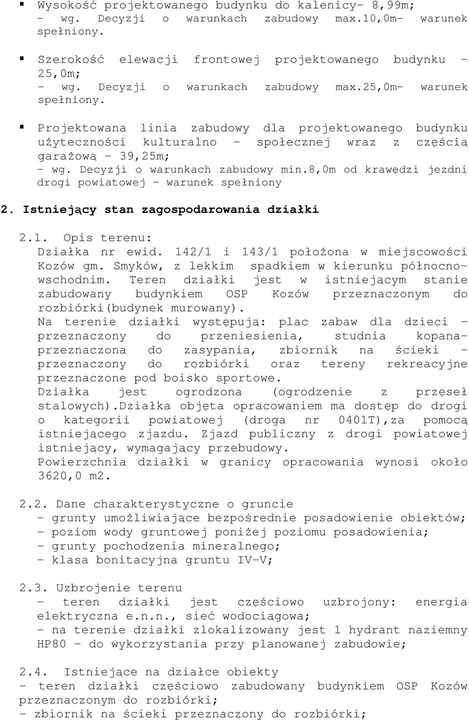 Decyzji o warunkach zabudowy min.8,0m od krawędzi jezdni drogi powiatowej - warunek spełniony 2. Istniejący stan zagospodarowania działki 2.1. Opis terenu: Działka nr ewid.