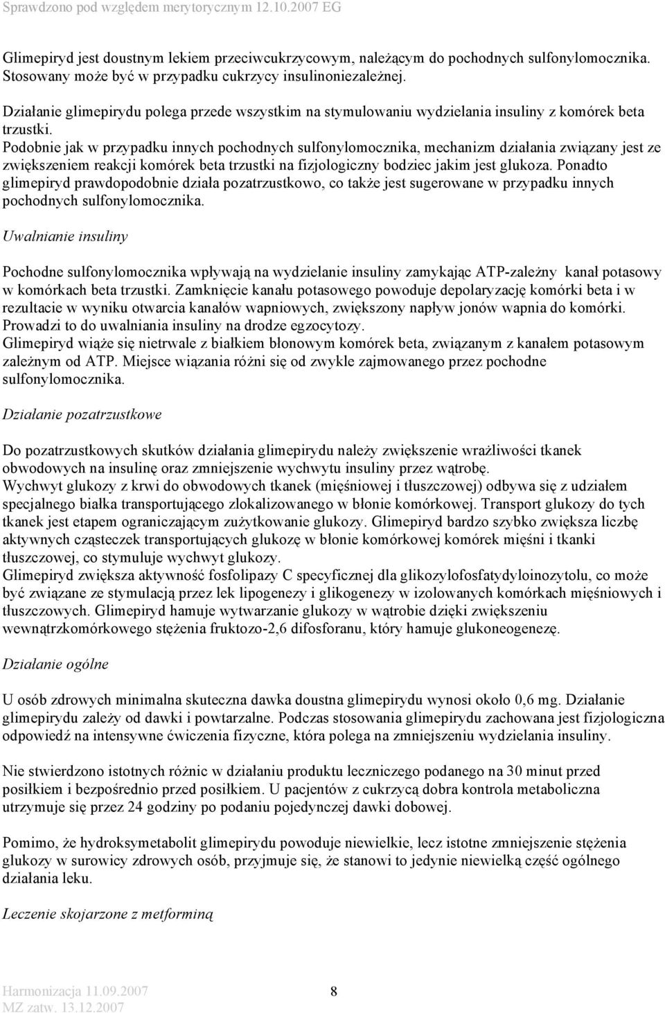 Podobnie jak w przypadku innych pochodnych sulfonylomocznika, mechanizm działania związany jest ze zwiększeniem reakcji komórek beta trzustki na fizjologiczny bodziec jakim jest glukoza.