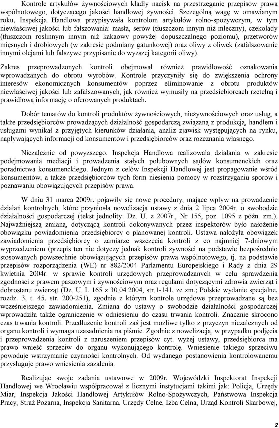 czekolady (tłuszczom roślinnym innym niż kakaowy powyżej dopuszczalnego poziomu), przetworów mięsnych i drobiowych (w zakresie podmiany gatunkowej) oraz oliwy z oliwek (zafałszowanie innymi olejami