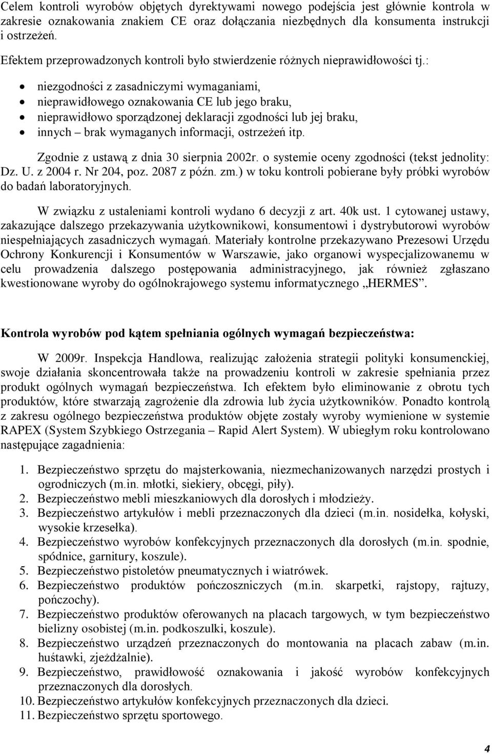 : niezgodności z zasadniczymi wymaganiami, nieprawidłowego oznakowania CE lub jego braku, nieprawidłowo sporządzonej deklaracji zgodności lub jej braku, innych brak wymaganych informacji, ostrzeżeń