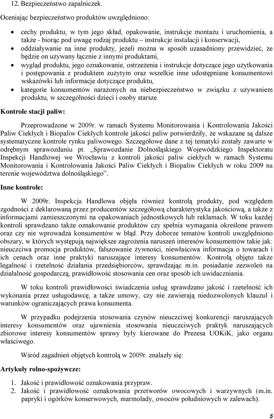 konserwacji, oddziaływanie na inne produkty, jeżeli można w sposób uzasadniony przewidzieć, że będzie on używany łącznie z innymi produktami, wygląd produktu, jego oznakowanie, ostrzeżenia i
