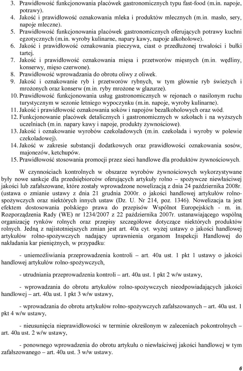 Jakość i prawidłowość oznakowania pieczywa, ciast o przedłużonej trwałości i bułki tartej. 7. Jakość i prawidłowość oznakowania mięsa i przetworów mięsnych (m.in. wędliny, konserwy, mięso czerwone).