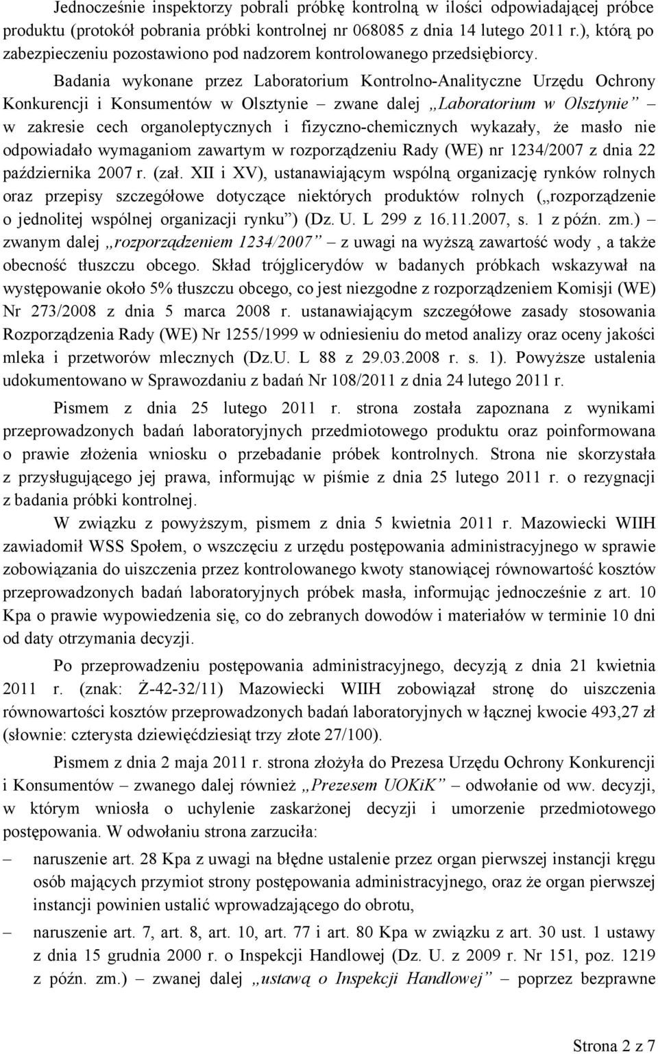 Badania wykonane przez Laboratorium Kontrolno-Analityczne Urzędu Ochrony Konkurencji i Konsumentów w Olsztynie zwane dalej Laboratorium w Olsztynie w zakresie cech organoleptycznych i