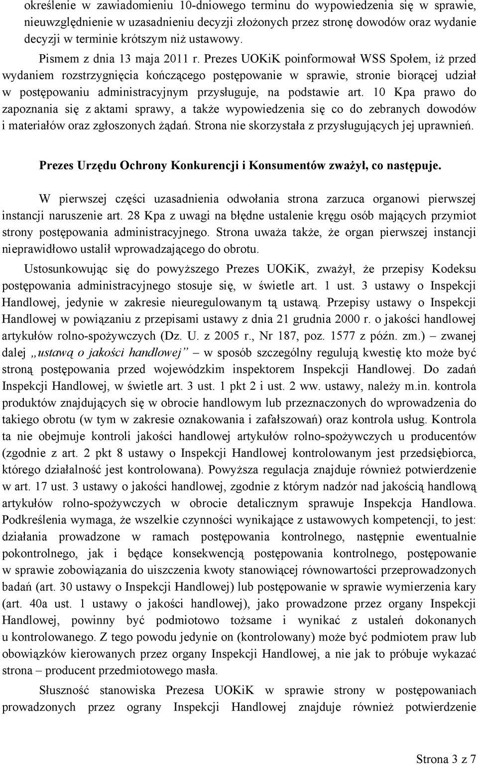 Prezes UOKiK poinformował WSS Społem, iż przed wydaniem rozstrzygnięcia kończącego postępowanie w sprawie, stronie biorącej udział w postępowaniu administracyjnym przysługuje, na podstawie art.