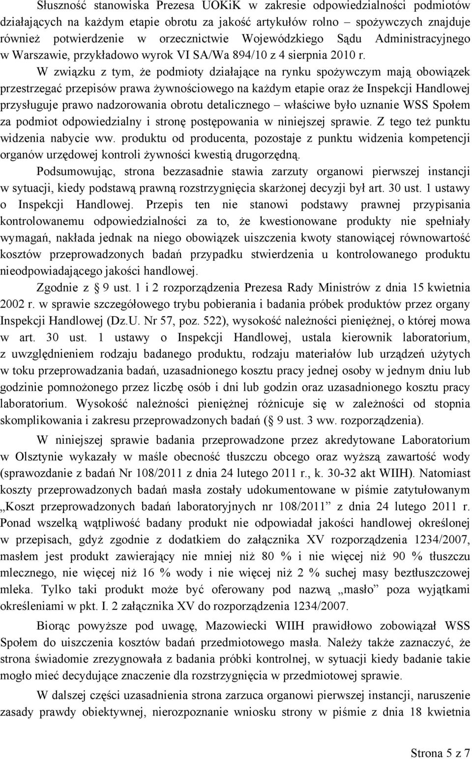 W związku z tym, że podmioty działające na rynku spożywczym mają obowiązek przestrzegać przepisów prawa żywnościowego na każdym etapie oraz że Inspekcji Handlowej przysługuje prawo nadzorowania