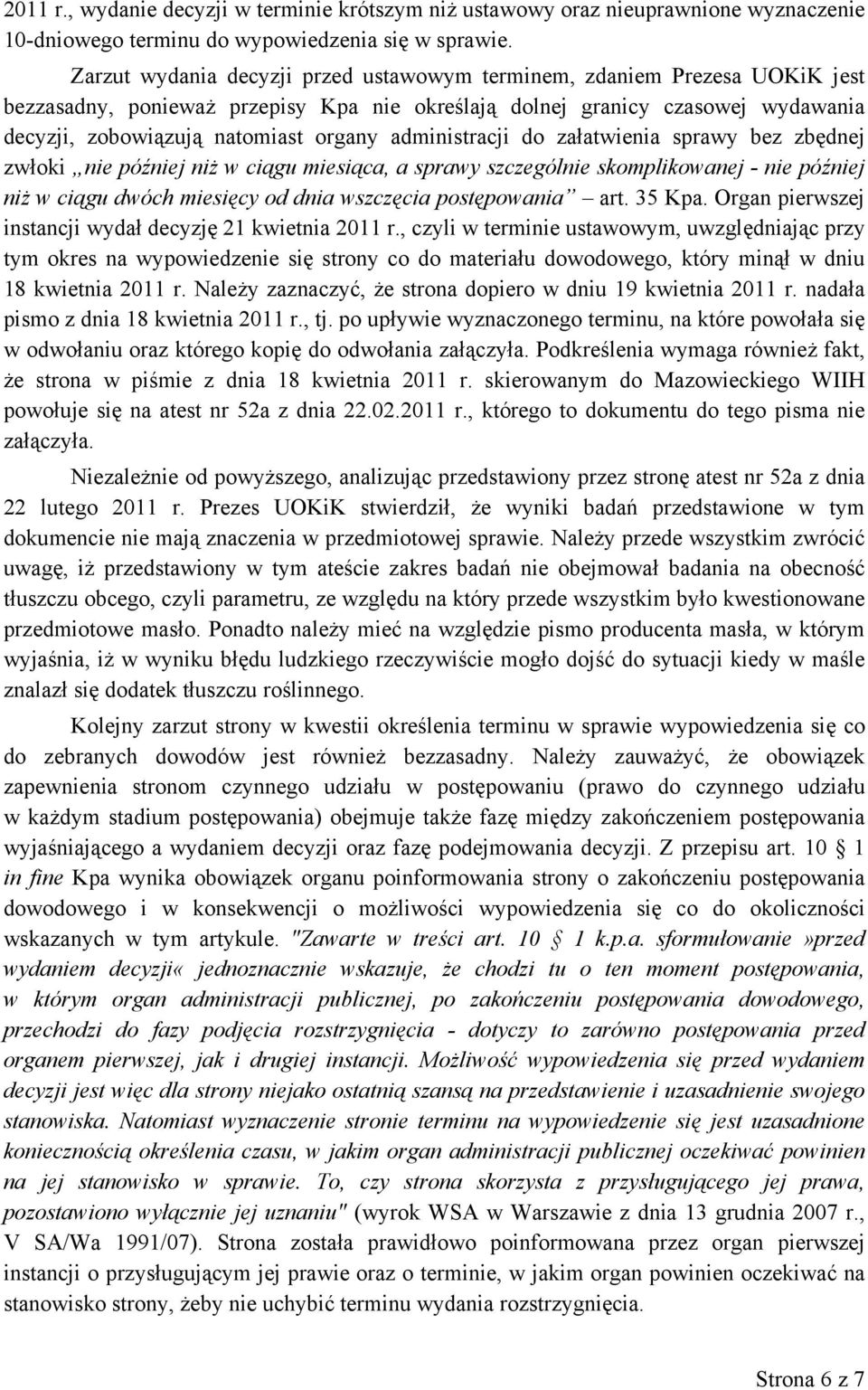 administracji do załatwienia sprawy bez zbędnej zwłoki nie później niż w ciągu miesiąca, a sprawy szczególnie skomplikowanej - nie później niż w ciągu dwóch miesięcy od dnia wszczęcia postępowania
