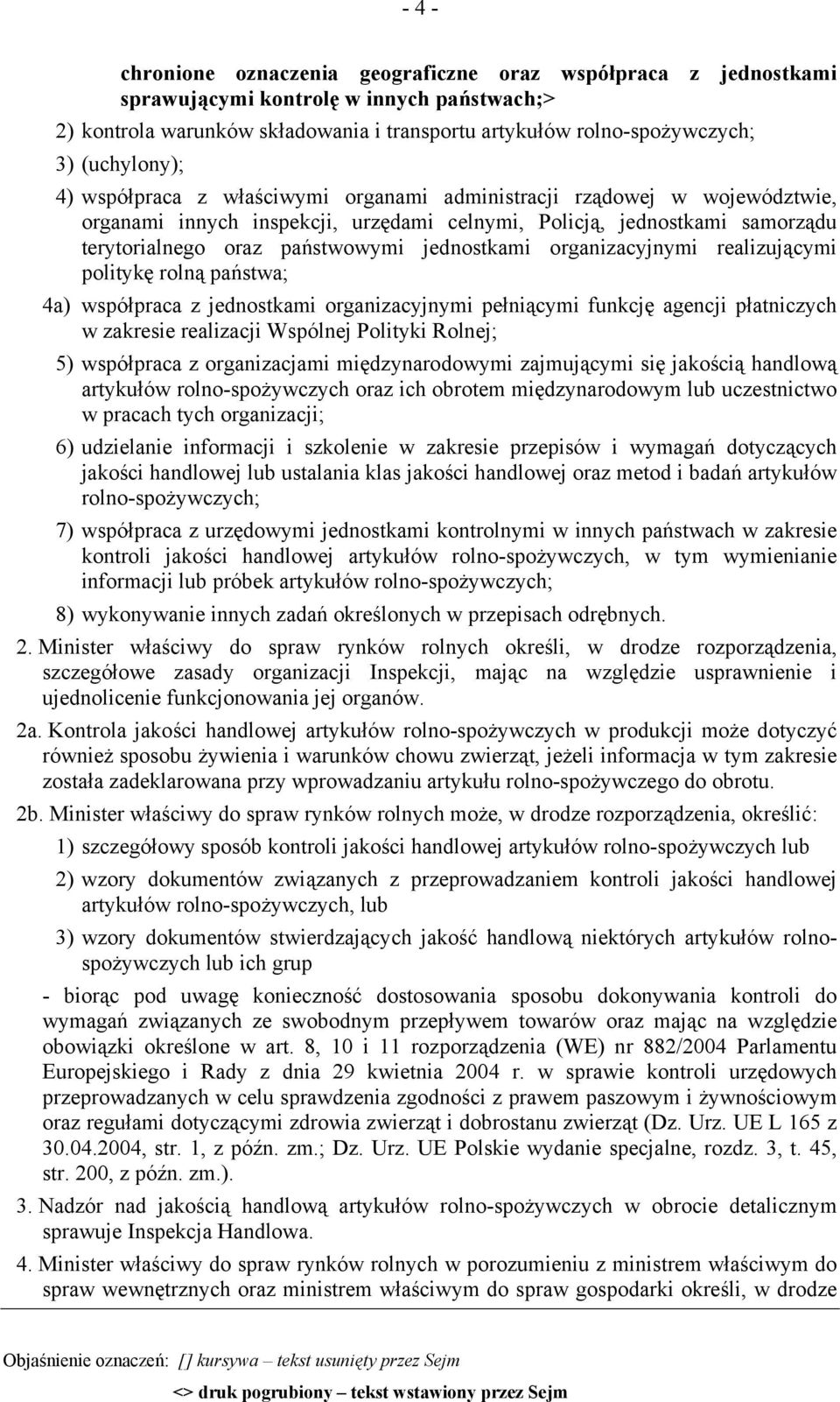 jednostkami organizacyjnymi realizującymi politykę rolną państwa; 4a) współpraca z jednostkami organizacyjnymi pełniącymi funkcję agencji płatniczych w zakresie realizacji Wspólnej Polityki Rolnej;