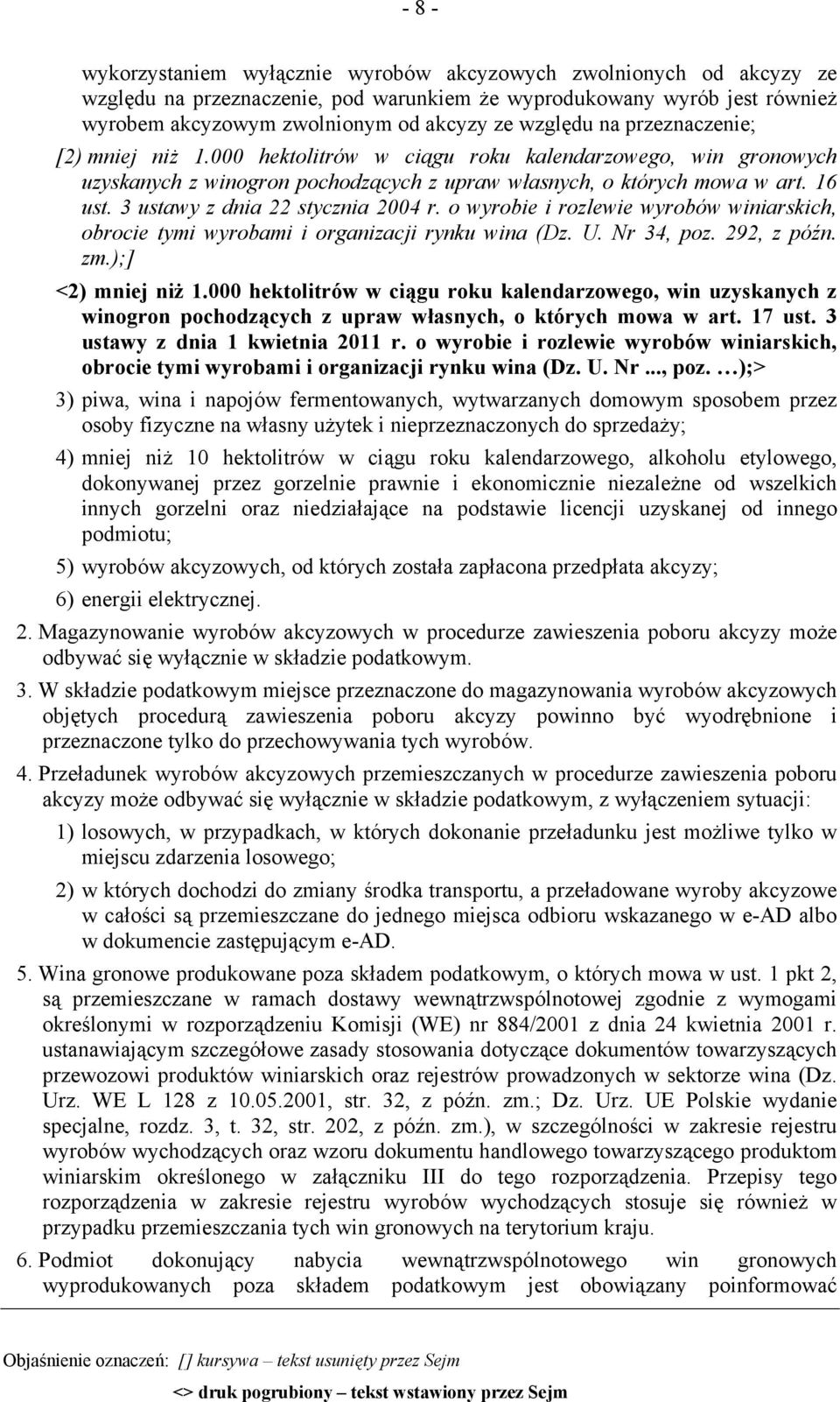 3 ustawy z dnia 22 stycznia 2004 r. o wyrobie i rozlewie wyrobów winiarskich, obrocie tymi wyrobami i organizacji rynku wina (Dz. U. Nr 34, poz. 292, z późn. zm.);] <2) mniej niż 1.