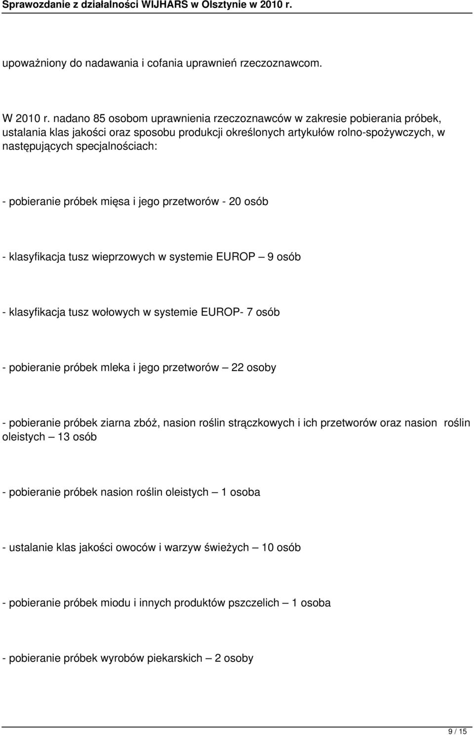 pobieranie próbek mięsa i jego przetworów - 20 osób - klasyfikacja tusz wieprzowych w systemie EUROP 9 osób - klasyfikacja tusz wołowych w systemie EUROP- 7 osób - pobieranie próbek mleka i jego