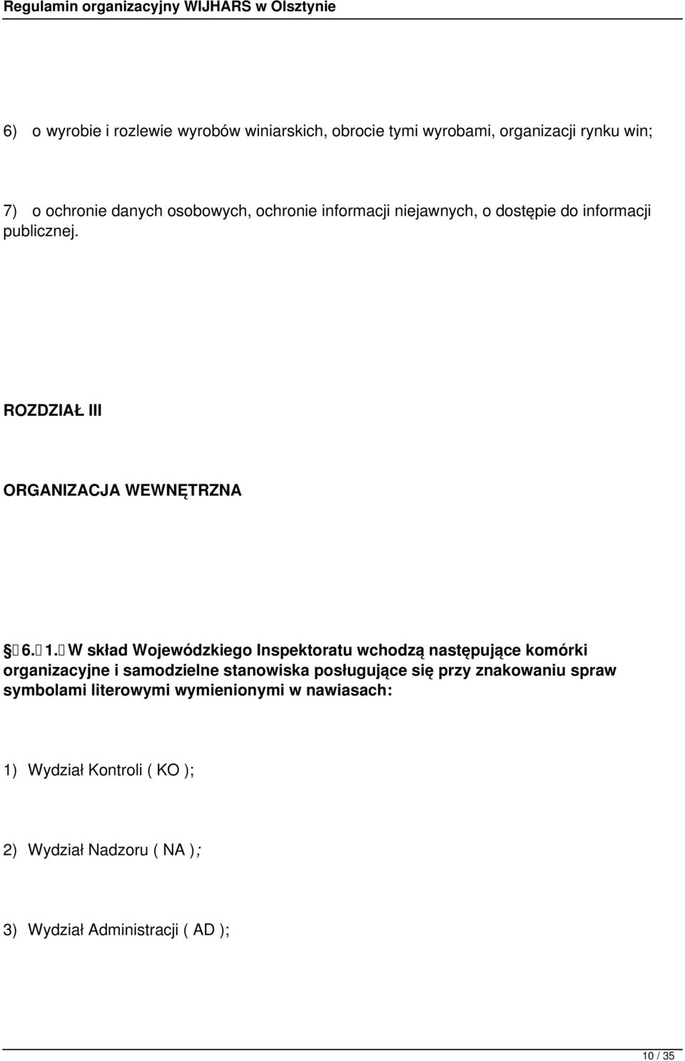 W skład Wojewódzkiego Inspektoratu wchodzą następujące komórki organizacyjne i samodzielne stanowiska posługujące się przy