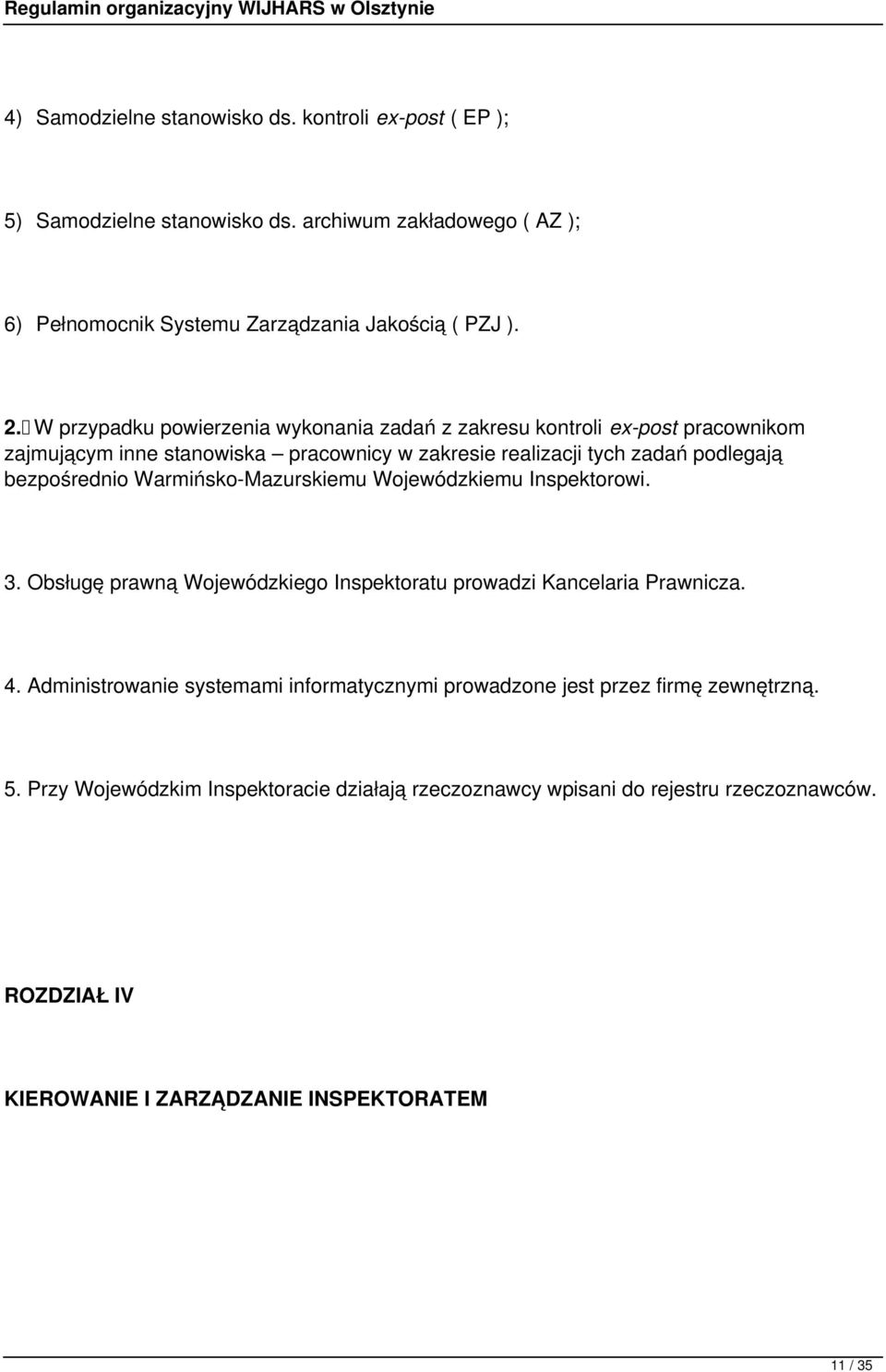Warmińsko-Mazurskiemu Wojewódzkiemu Inspektorowi. 3. Obsługę prawną Wojewódzkiego Inspektoratu prowadzi Kancelaria Prawnicza. 4.