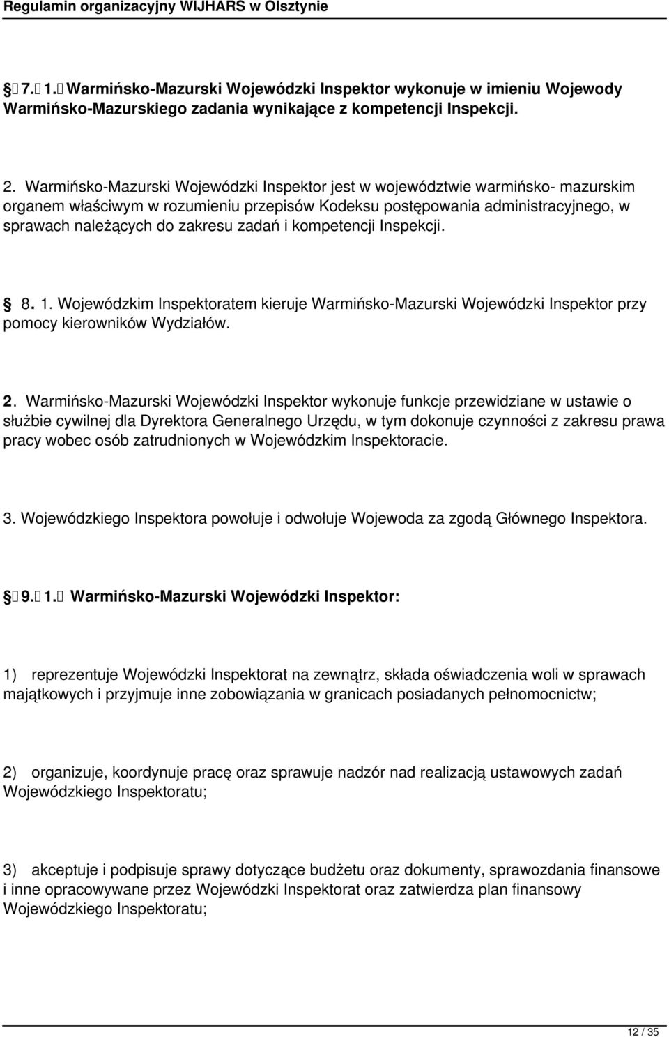 zadań i kompetencji Inspekcji. 8. 1. Wojewódzkim Inspektoratem kieruje Warmińsko-Mazurski Wojewódzki Inspektor przy pomocy kierowników Wydziałów. 2.