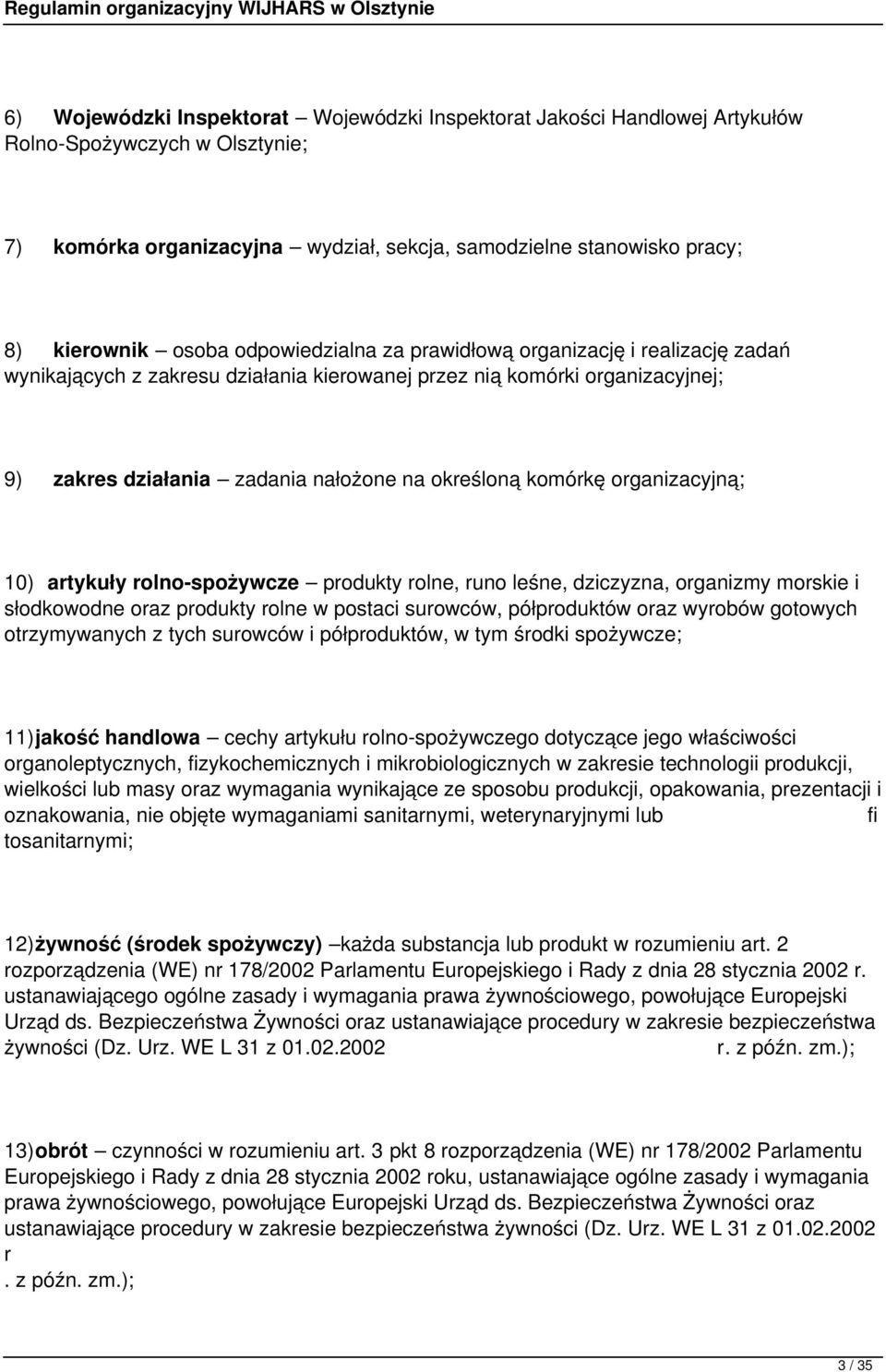 organizacyjną; 10) artykuły rolno-spożywcze produkty rolne, runo leśne, dziczyzna, organizmy morskie i słodkowodne oraz produkty rolne w postaci surowców, półproduktów oraz wyrobów gotowych
