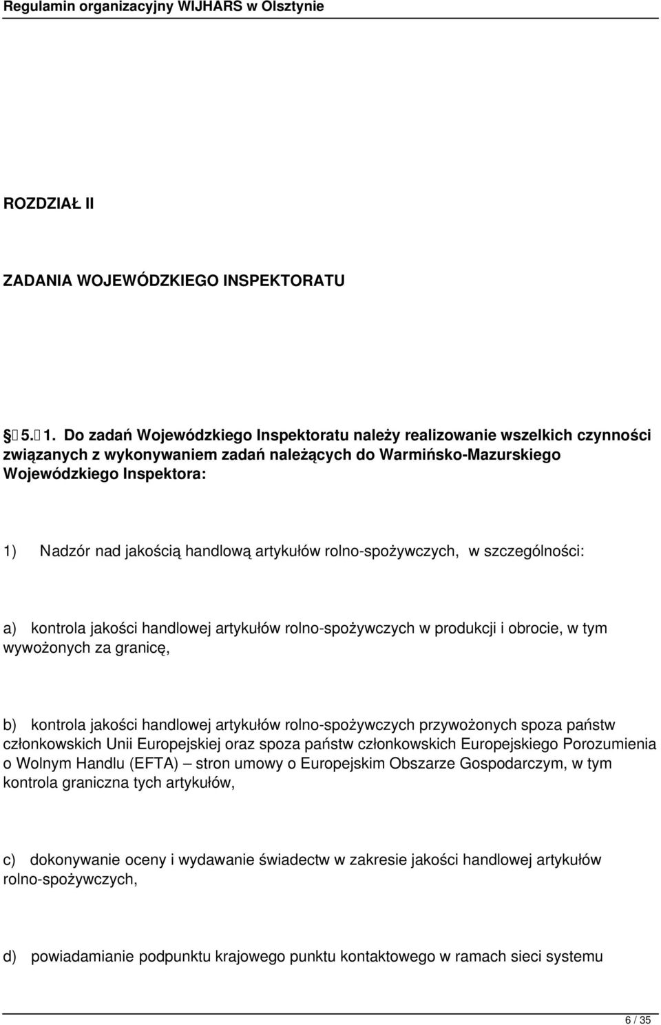handlową artykułów rolno-spożywczych, w szczególności: a) kontrola jakości handlowej artykułów rolno-spożywczych w produkcji i obrocie, w tym wywożonych za granicę, b) kontrola jakości handlowej