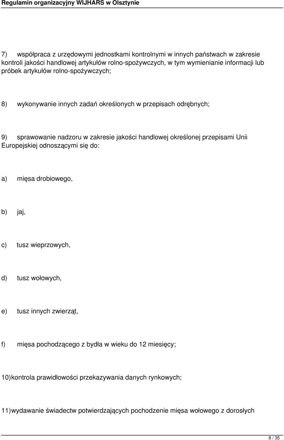 przepisami Unii Europejskiej odnoszącymi się do: a) mięsa drobiowego, b) jaj, c) tusz wieprzowych, d) tusz wołowych, e) tusz innych zwierząt, f) mięsa pochodzącego z