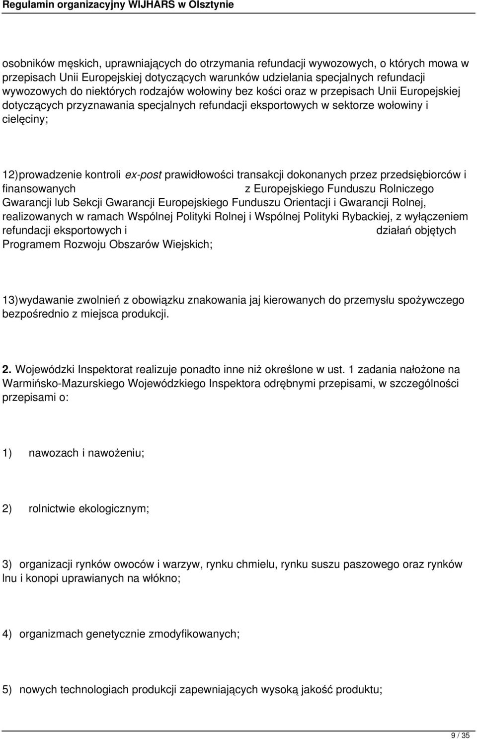 prawidłowości transakcji dokonanych przez przedsiębiorców i finansowanych z Europejskiego Funduszu Rolniczego Gwarancji lub Sekcji Gwarancji Europejskiego Funduszu Orientacji i Gwarancji Rolnej,