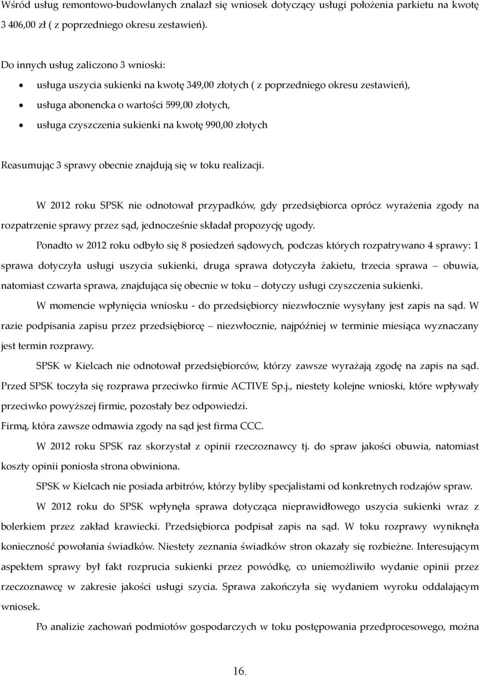 kwotę 990,00 złotych Reasumując 3 sprawy obecnie znajdują się w toku realizacji.
