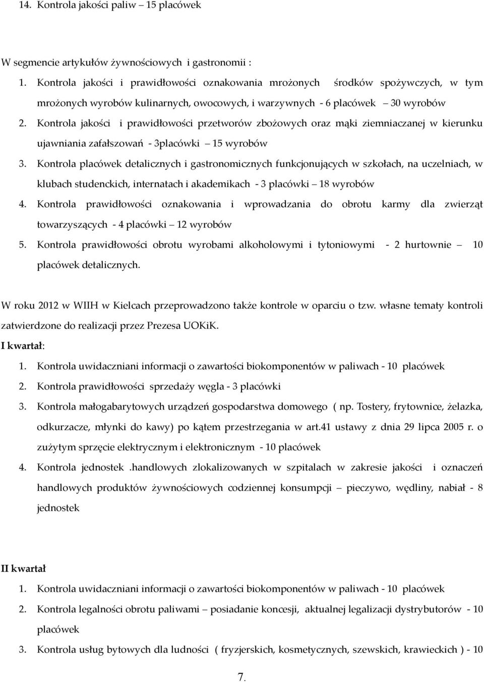 Kontrola jakości i prawidłowości przetworów zbożowych oraz mąki ziemniaczanej w kierunku ujawniania zafałszowań - 3placówki 15 wyrobów 3.
