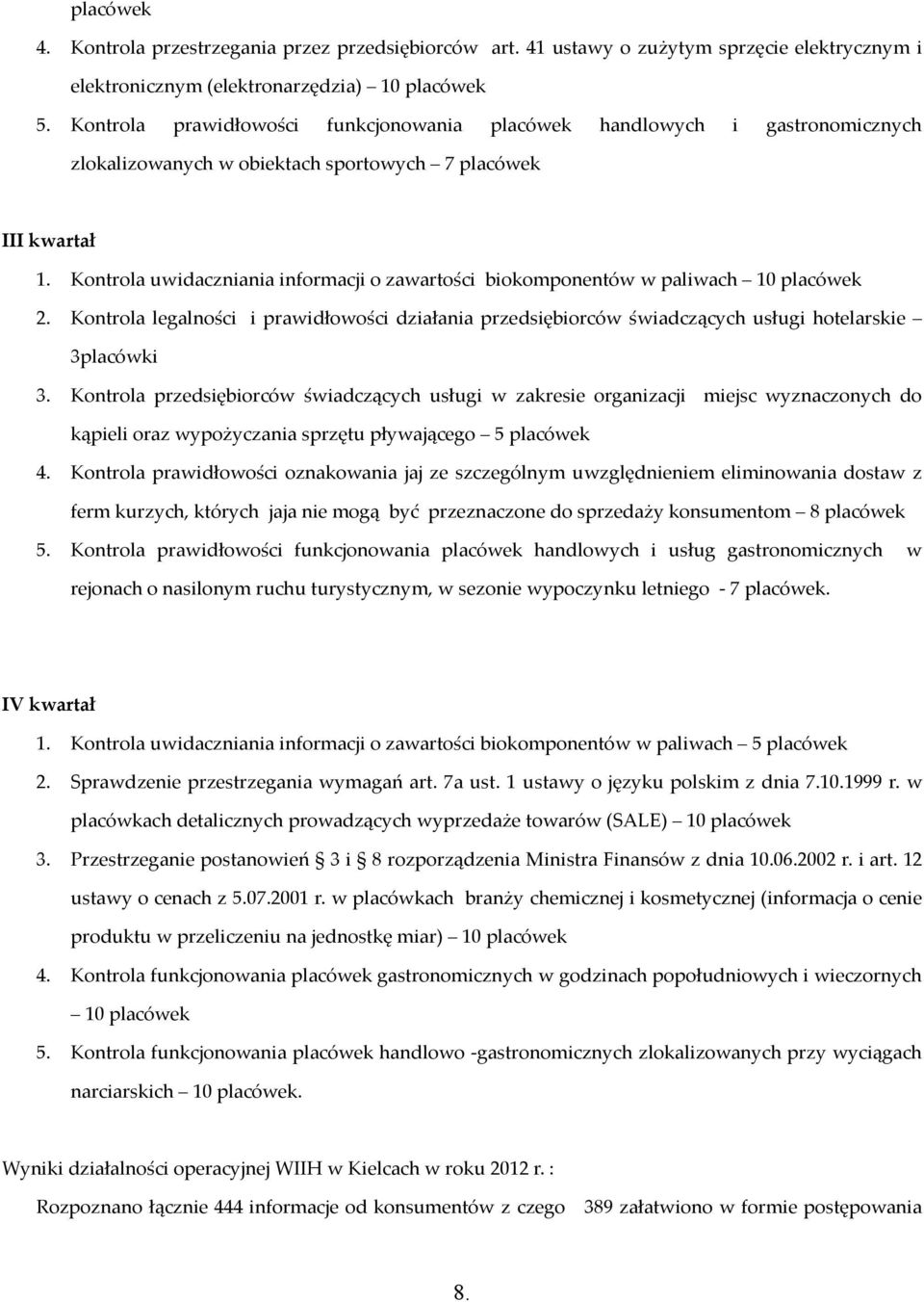 Kontrola uwidaczniania informacji o zawartości biokomponentów w paliwach 10 placówek 2. Kontrola legalności i prawidłowości działania przedsiębiorców świadczących usługi hotelarskie 3placówki 3.