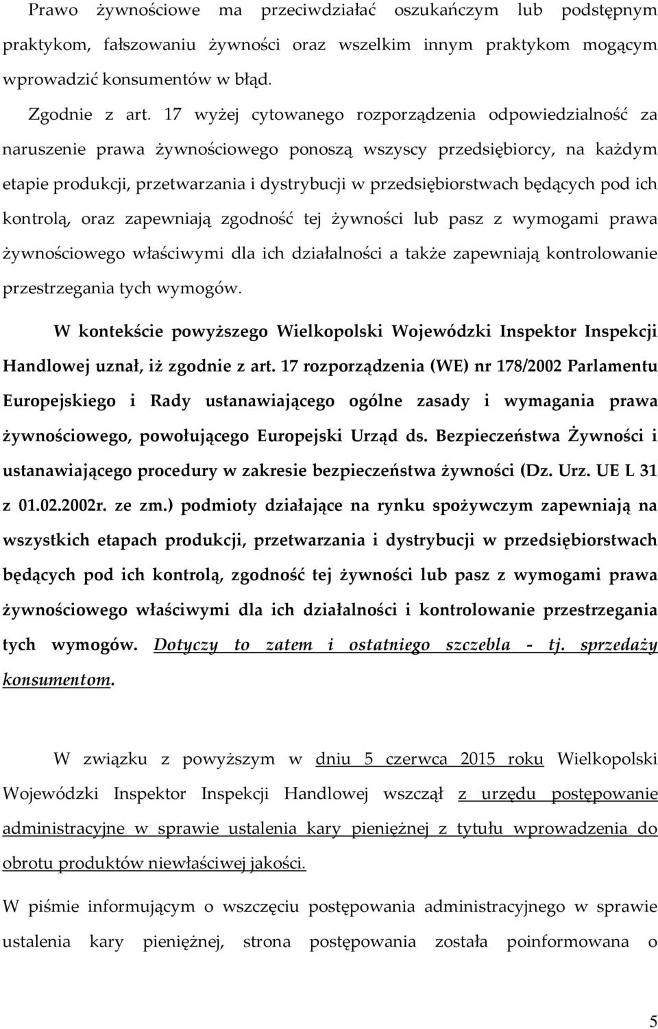 będących pod ich kontrolą, oraz zapewniają zgodność tej żywności lub pasz z wymogami prawa żywnościowego właściwymi dla ich działalności a także zapewniają kontrolowanie przestrzegania tych wymogów.