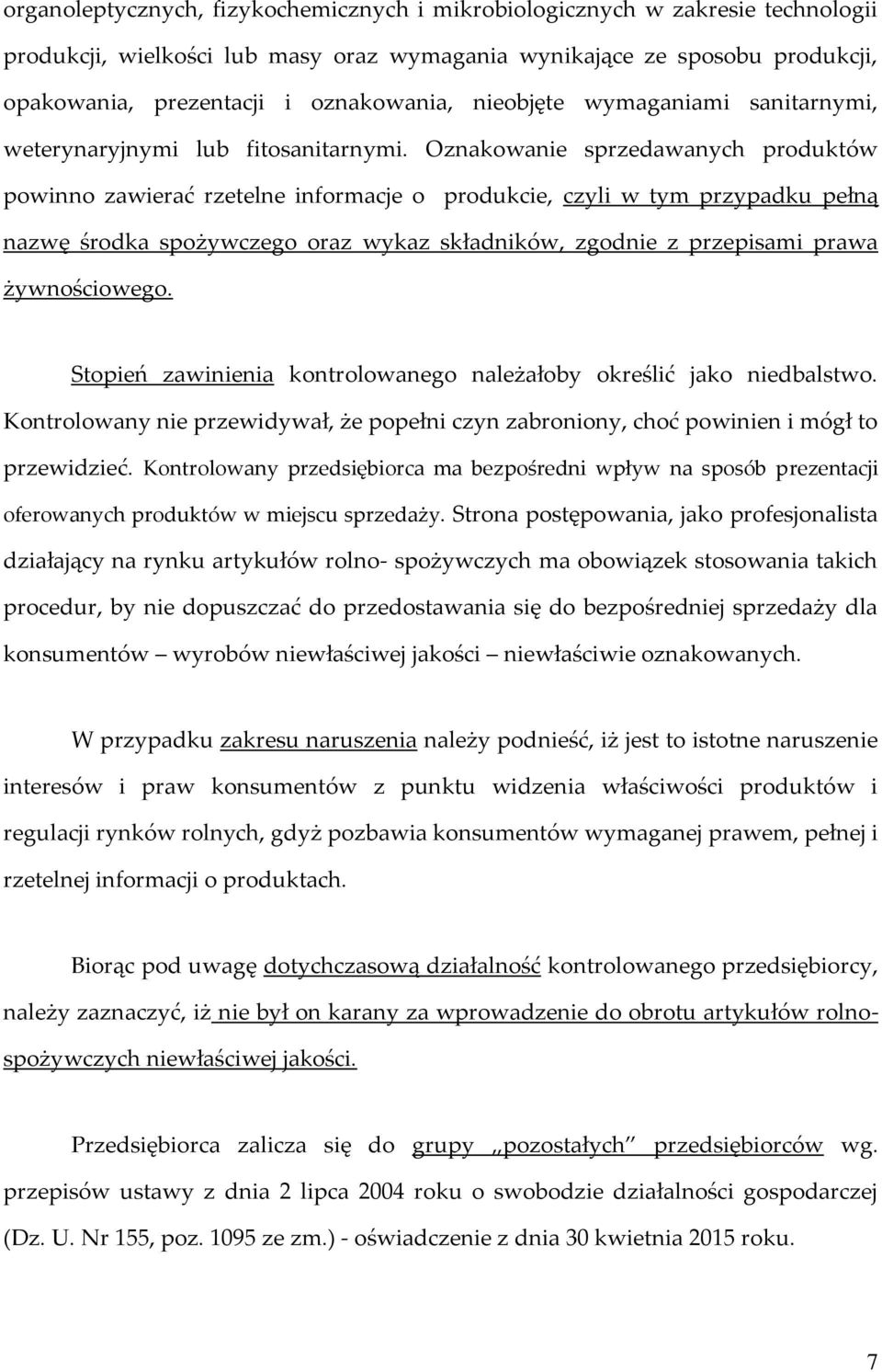 Oznakowanie sprzedawanych produktów powinno zawierać rzetelne informacje o produkcie, czyli w tym przypadku pełną nazwę środka spożywczego oraz wykaz składników, zgodnie z przepisami prawa