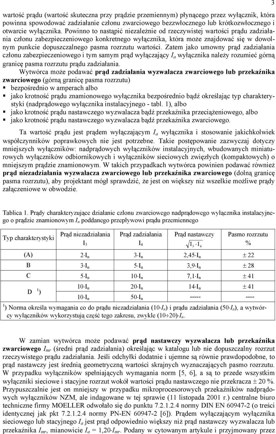 wartości. Zatem jako umowny prąd zadziałania członu zabezpieczeniowego i tym samym prąd wyłączający I a wyłącznika należy rozumieć górną granicę pasma rozrzutu prądu zadziałania.