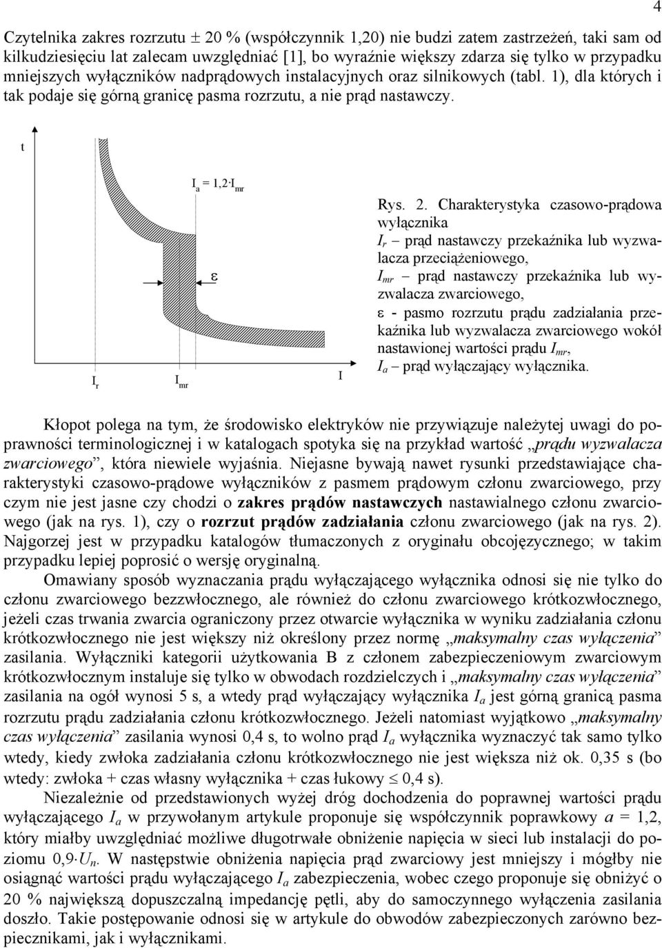 Charakterystyka czasowo-prądowa wyłącznika I r prąd nastawczy przekaźnika lub wyzwalacza przeciążeniowego, I mr prąd nastawczy przekaźnika lub wyzwalacza zwarciowego, ε - pasmo rozrzutu prądu