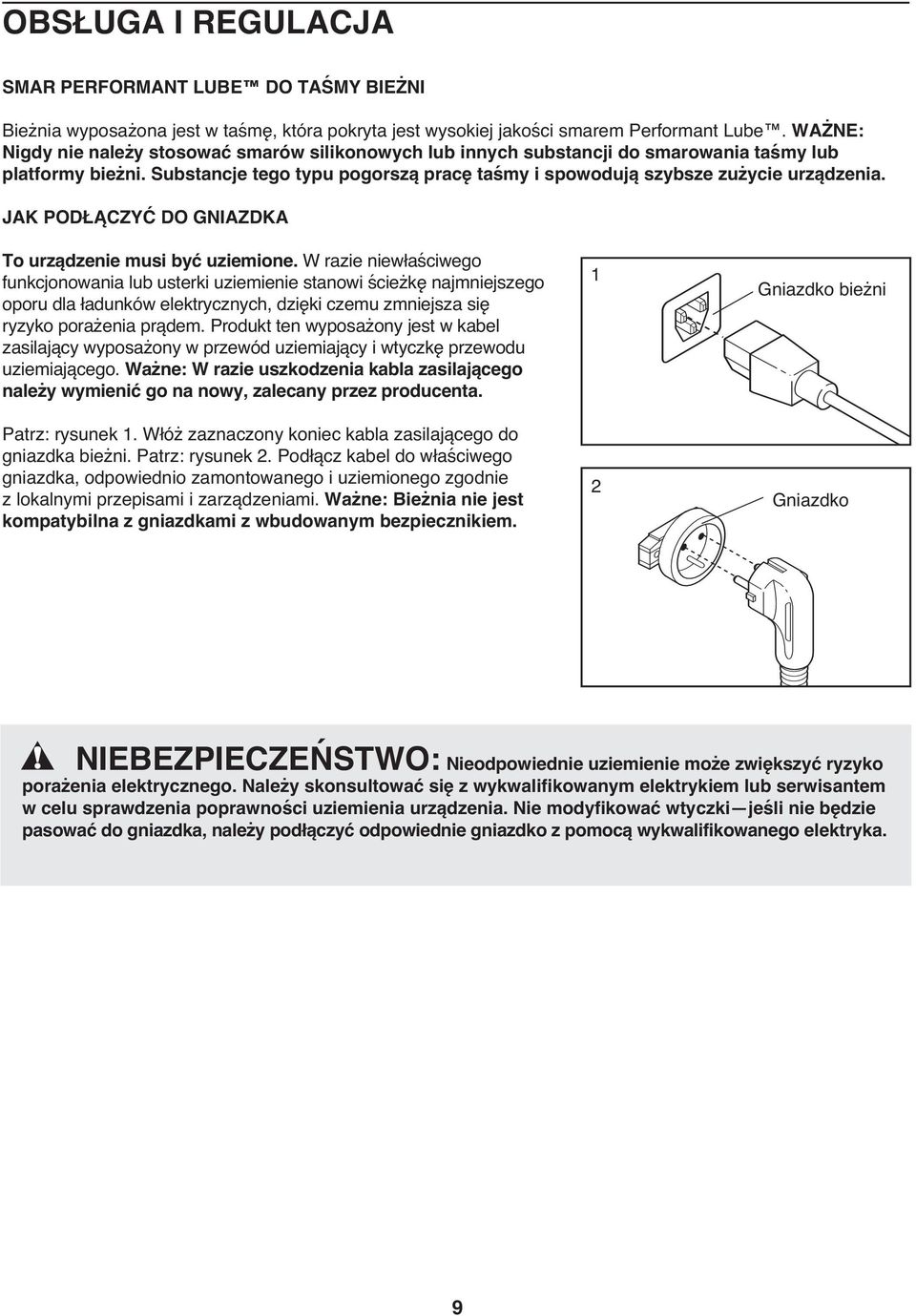 JAK PODŁĄCZYĆ DO GNIAZDKA To urządzenie musi być uziemione.
