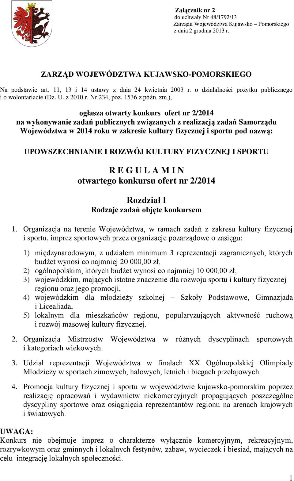 ), ogłasza otwarty konkurs ofert nr 2/204 na wykonywanie zadań publicznych związanych z realizacją zadań Samorządu Województwa w 204 roku w zakresie kultury fizycznej i sportu pod nazwą: