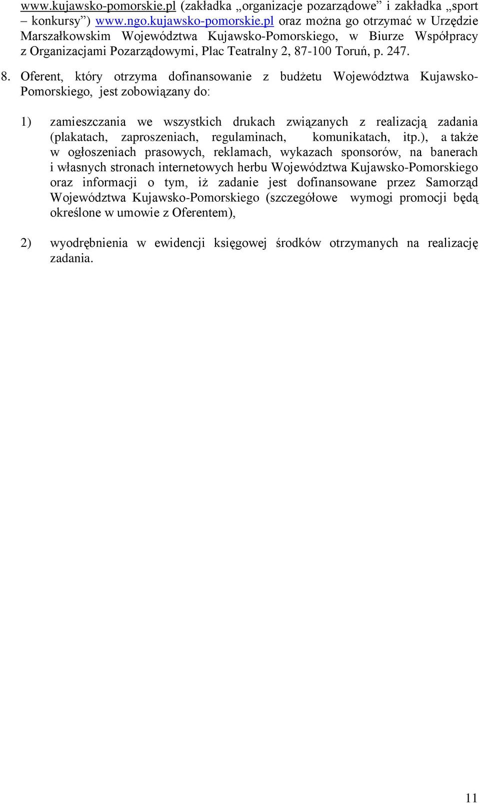 Oferent, który otrzyma dofinansowanie z budżetu Województwa Kujawsko- Pomorskiego, jest zobowiązany do: ) zamieszczania we wszystkich drukach związanych z realizacją zadania (plakatach,