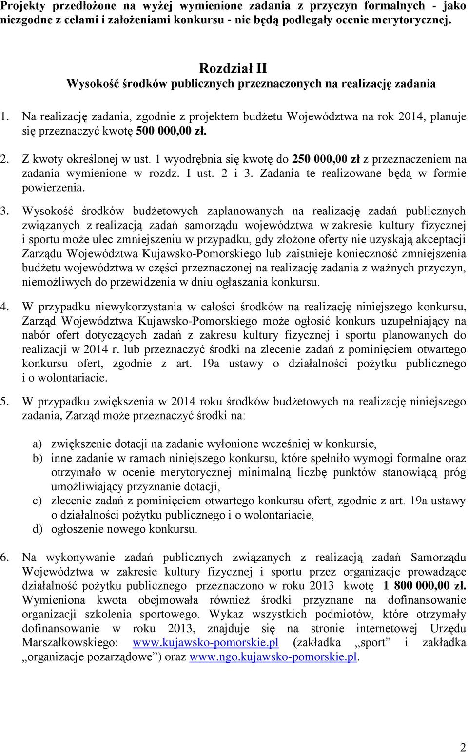 2. Z kwoty określonej w ust. wyodrębnia się kwotę do 250 000,00 zł z przeznaczeniem na zadania wymienione w rozdz. I ust. 2 i. Zadania te realizowane będą w formie powierzenia.
