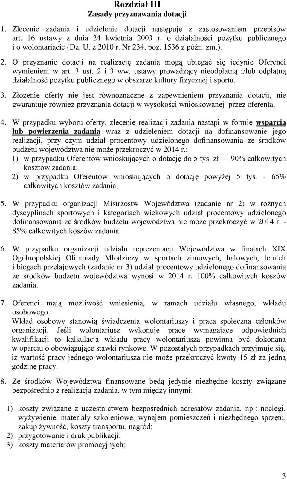 ust. 2 i ww. ustawy prowadzący nieodpłatną i/lub odpłatną działalność pożytku publicznego w obszarze kultury fizycznej i sportu.