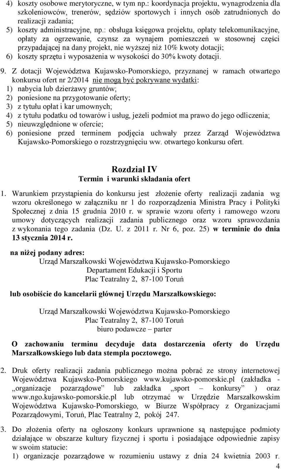 : obsługa księgowa projektu, opłaty telekomunikacyjne, opłaty za ogrzewanie, czynsz za wynajem pomieszczeń w stosownej części przypadającej na dany projekt, nie wyższej niż 0% kwoty dotacji; 6)