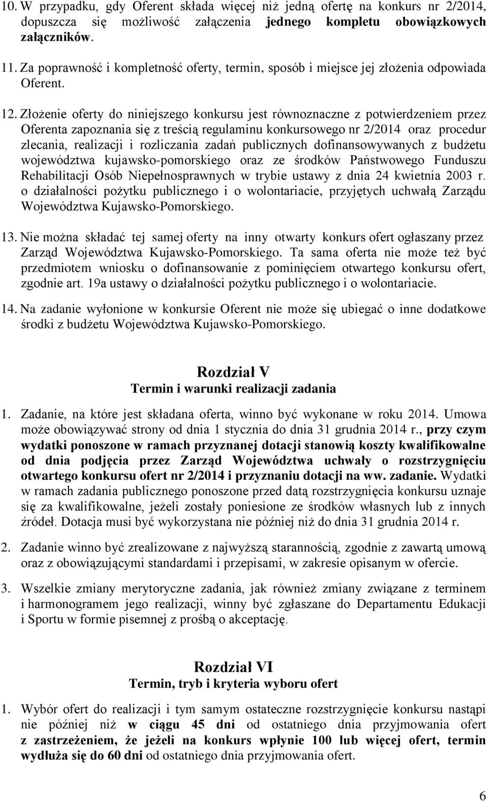 Złożenie oferty do niniejszego konkursu jest równoznaczne z potwierdzeniem przez Oferenta zapoznania się z treścią regulaminu konkursowego nr 2/204 oraz procedur zlecania, realizacji i rozliczania
