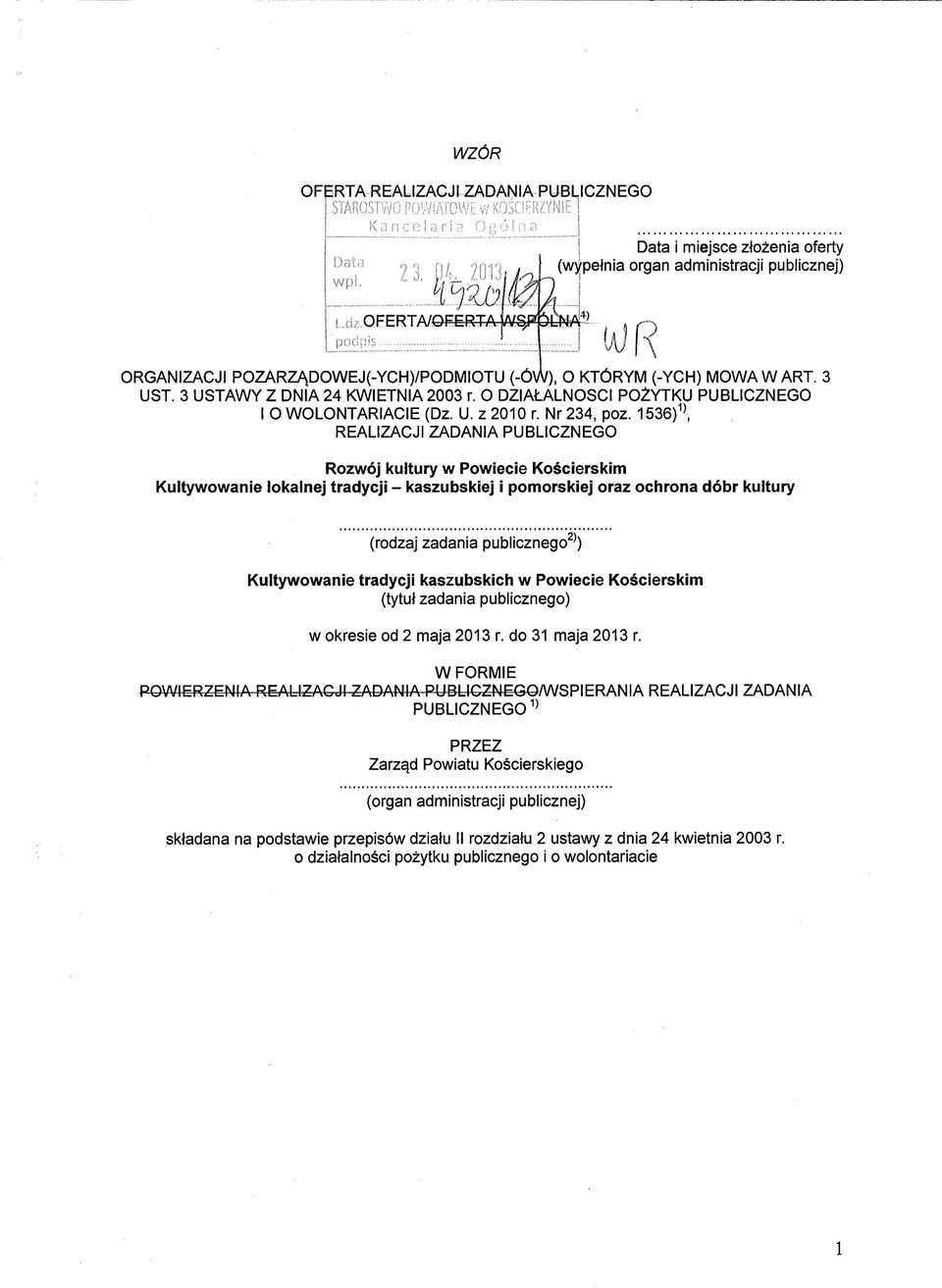 1536)1), REALIZACJI ZADANIA PUBLICZNEGO Rozwój kultury w Powiecie Kościerskim Kultywowanie lokalnej tradycji - kaszubskiej i pomorskiej oraz ochrona dóbr kultury (rodzaj zadania publicznego2*)