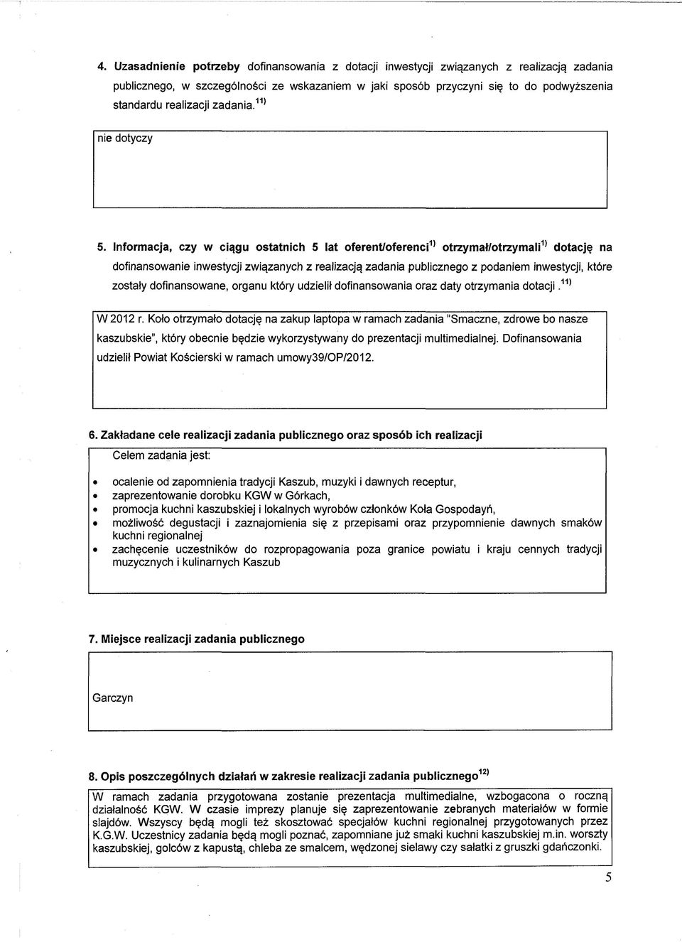 Informacja, czy w ciągu ostatnich 5 lat oferent/oferenci11 otrzymał/otrzymali1 dotację na dofinansowanie inwestycji związanych z realizacją zadania publicznego z podaniem inwestycji, które zostały
