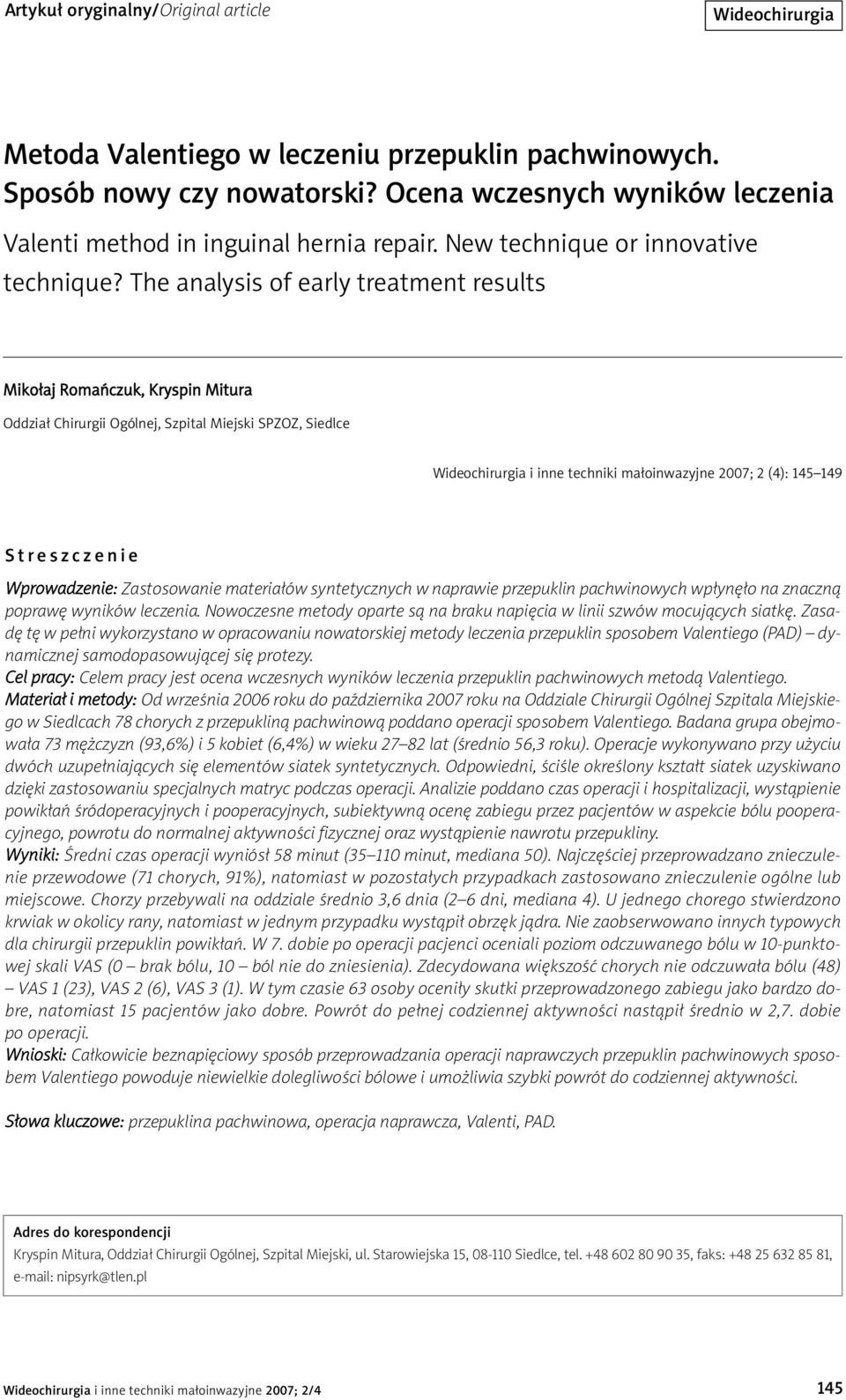 The analysis of early treatment results Mikołaj Romańczuk, Kryspin Mitura Oddział Chirurgii Ogólnej, Szpital Miejski SPZOZ, Siedlce Wideochirurgia i inne techniki małoinwazyjne 2007; 2 (4): 145 149