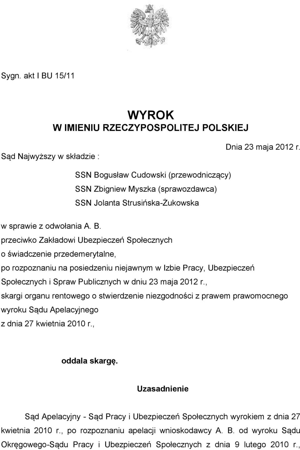 gusław Cudowski (przewodniczący) SSN Zbigniew Myszka (sprawozdawca) SSN Jolanta Strusińska-Żukowska w sprawie z odwołania A. B.