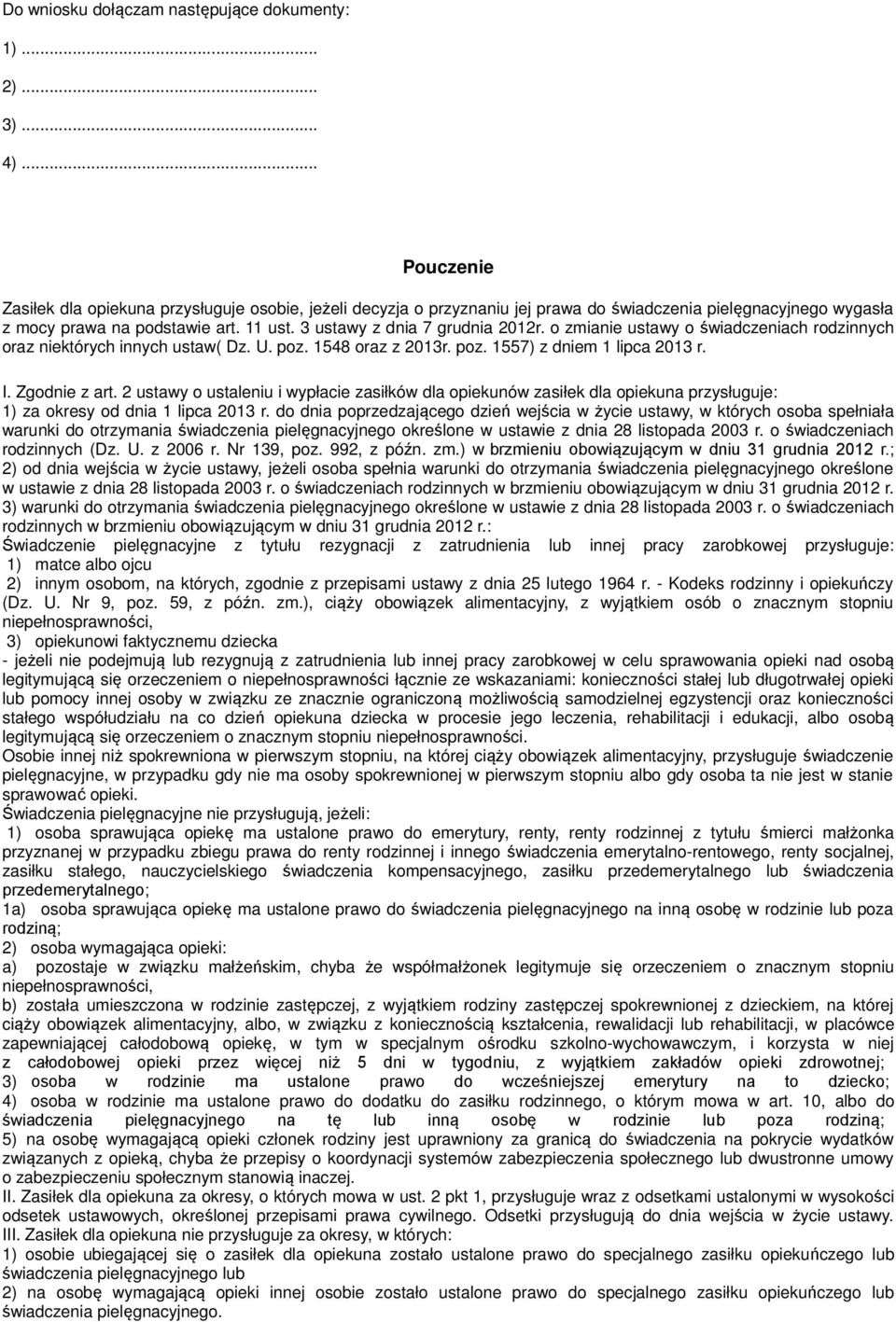 3 ustawy z dnia 7 grudnia 2012r. o zmianie ustawy o świadczeniach rodzinnych oraz niektórych innych ustaw( Dz. U. poz. 1548 oraz z 2013r. poz. 1557) z dniem 1 lipca 2013 r. I. Zgodnie z art.