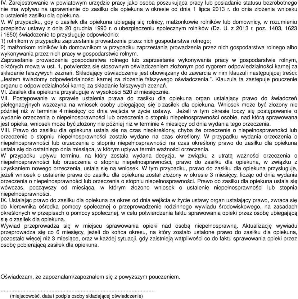 W przypadku, gdy o zasiłek dla opiekuna ubiegają się rolnicy, małżonkowie rolników lub domownicy, w rozumieniu przepisów ustawy z dnia 20 grudnia 1990 r. o ubezpieczeniu społecznym rolników (Dz. U.