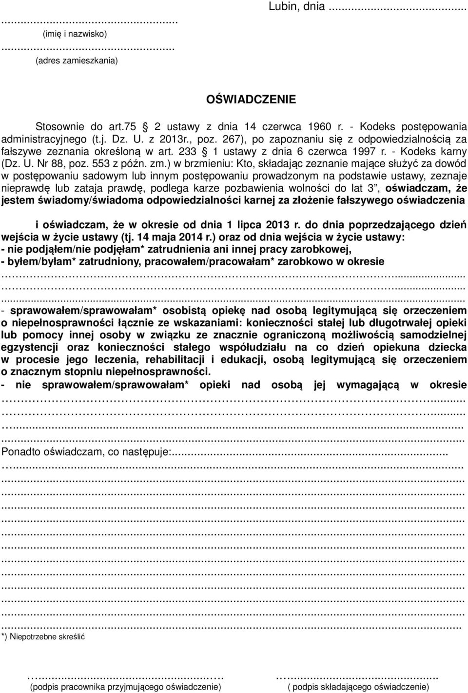 ) w brzmieniu: Kto, składając zeznanie mające służyć za dowód w postępowaniu sadowym lub innym postępowaniu prowadzonym na podstawie ustawy, zeznaje nieprawdę lub zataja prawdę, podlega karze