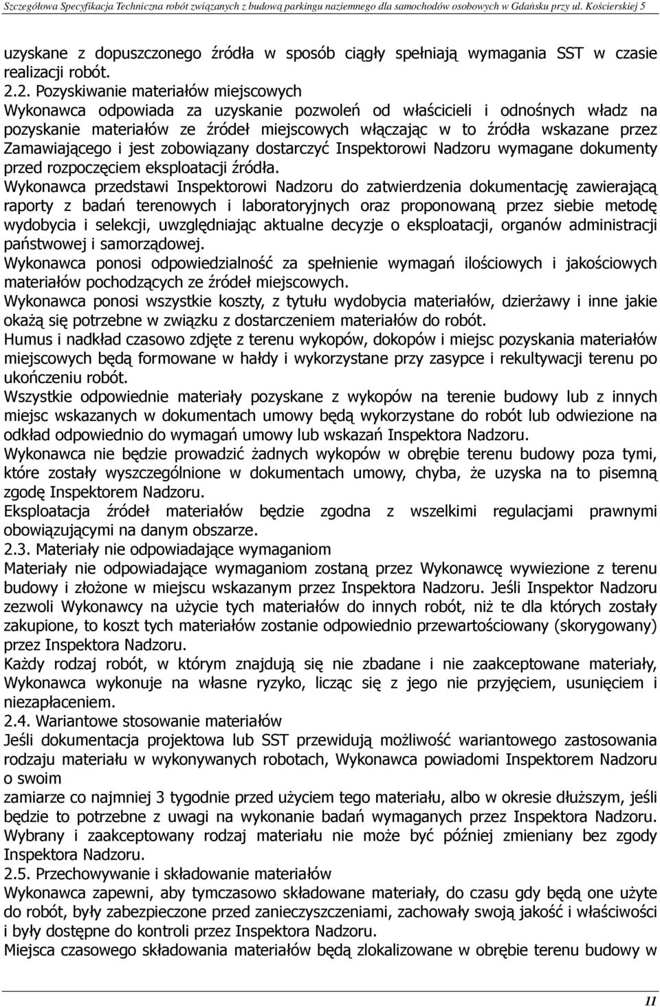 Zamawiającego i jest zobowiązany dostarczyć Inspektorowi Nadzoru wymagane dokumenty przed rozpoczęciem eksploatacji źródła.