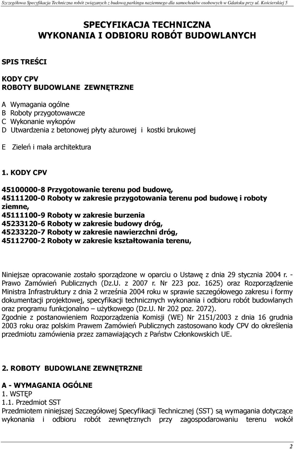 KODY CPV 45100000-8 Przygotowanie terenu pod budowę, 45111200-0 Roboty w zakresie przygotowania terenu pod budowę i roboty ziemne, 45111100-9 Roboty w zakresie burzenia 45233120-6 Roboty w zakresie