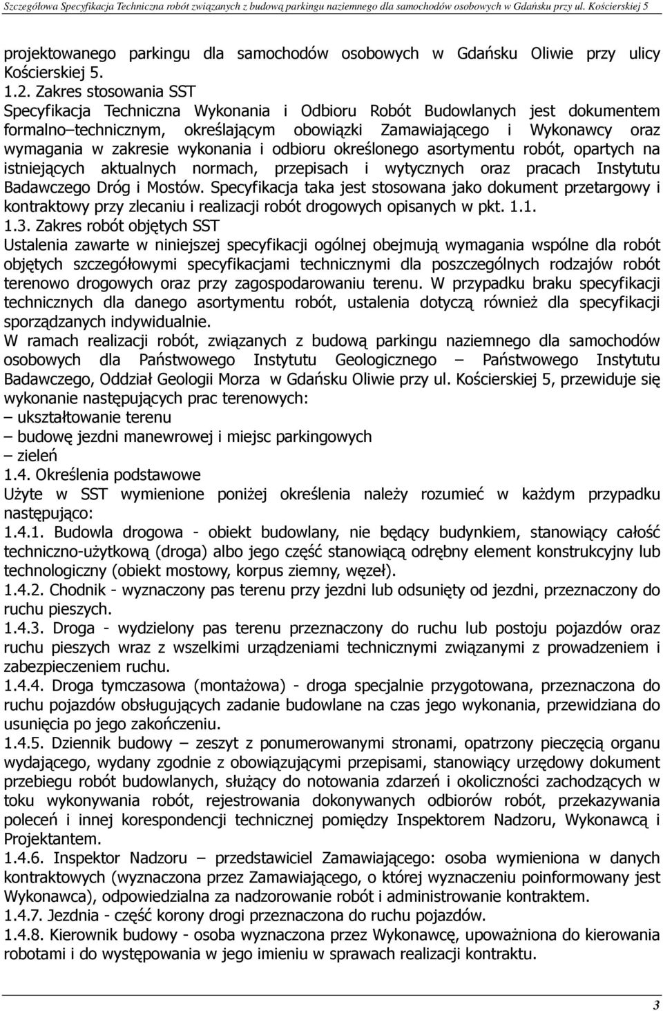 wykonania i odbioru określonego asortymentu robót, opartych na istniejących aktualnych normach, przepisach i wytycznych oraz pracach Instytutu Badawczego Dróg i Mostów.