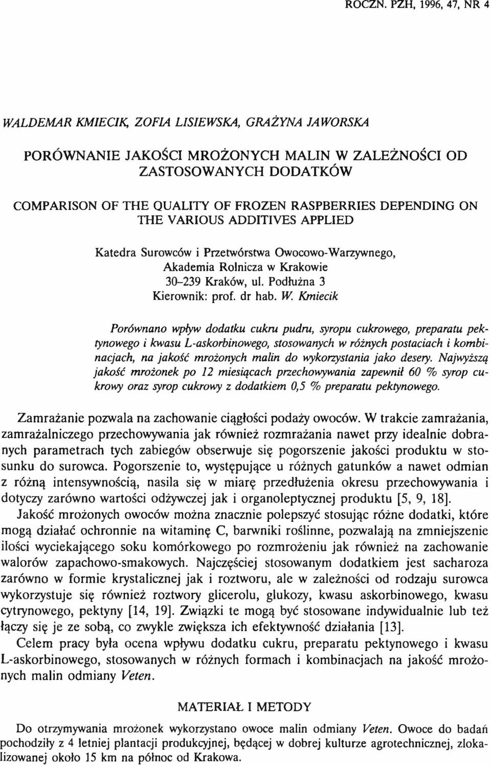 OF FROZEN RASPBERRIES DEPENDING ON THE VARIOUS ADDITIVES APPLIED Katedra Surowców i Przetwórstwa Owocowo-Warzywnego, Akademia Rolnicza w Krakowie 30-239 Kraków, ul. Podłużna 3 Kierownik: prof, dr hab.