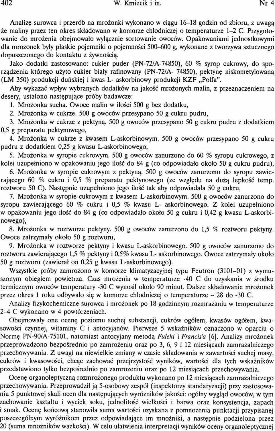 Opakowaniami jednostkowymi dla mrożonek były płaskie pojemniki o pojemności 500-600 g, wykonane z tworzywa sztucznego dopuszczonego do kontaktu z żywnością.