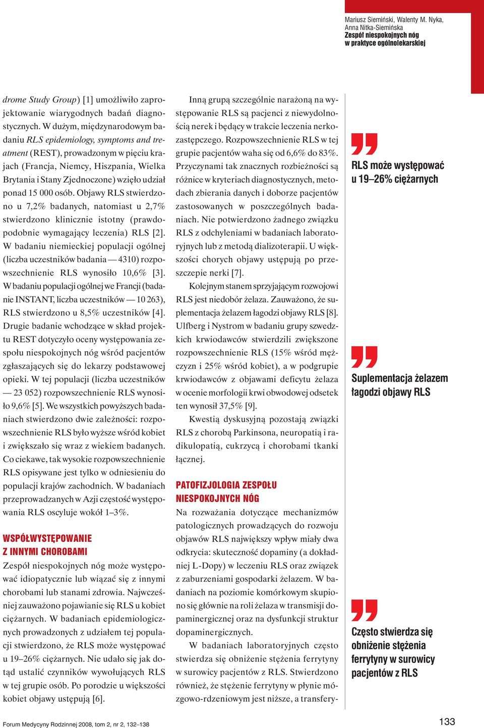 000 osób. Objawy RLS stwierdzono u 7,2% badanych, natomiast u 2,7% stwierdzono klinicznie istotny (prawdopodobnie wymagający leczenia) RLS [2].